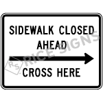 Sidewalk Closed Ahead Right Arrow Cross Here Signs