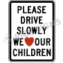 Please Drive Slowly We Love Our Children Signs