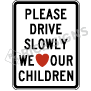 Please Drive Slowly We Love Our Children