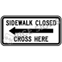 Sidewalk Closed Cross Here - Left Arrow Signs