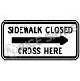 Sidewalk Closed Cross Here - Right Arrow