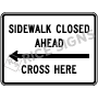 Sidewalk Closed Ahead Left Arrow Cross Here