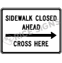 Sidewalk Closed Ahead Right Arrow Cross Here Signs